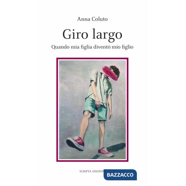 Giro Largo. Quando mia figlia diventò mio figlio