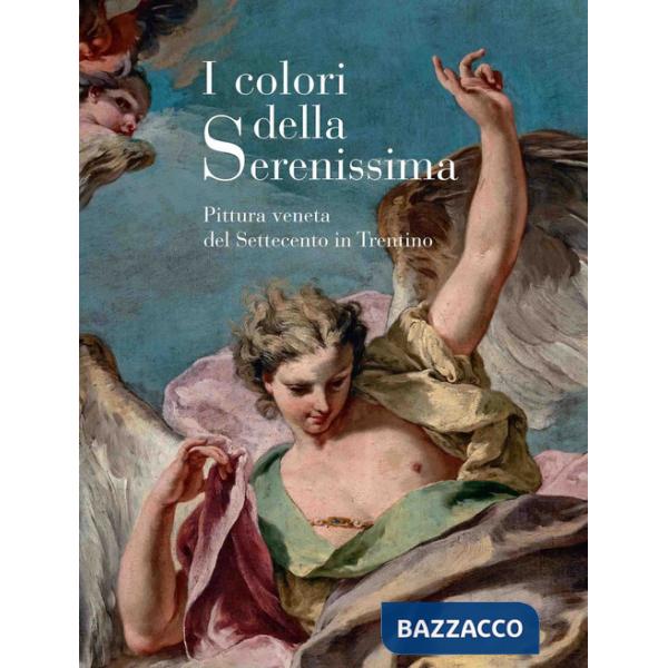 Colori della Serenissima. Pittura veneta del Settecento in Trentino (I)