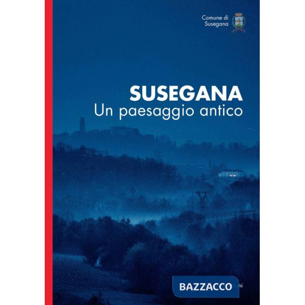 Susegana. Un paesaggio antico