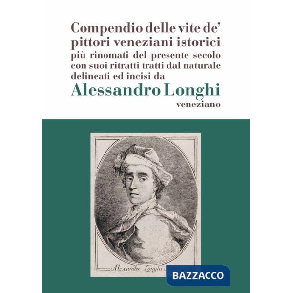Alessandro Longhi: compendio delle vite de' pittori veneziani. «Compendio delle vite de' pittori veneziani istorici più rinomati