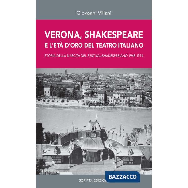 Verona, Shakespeare e l'età d'oro del Teatro Romano. Storia della nascita del Festival Shakesperiano (1948-1974)