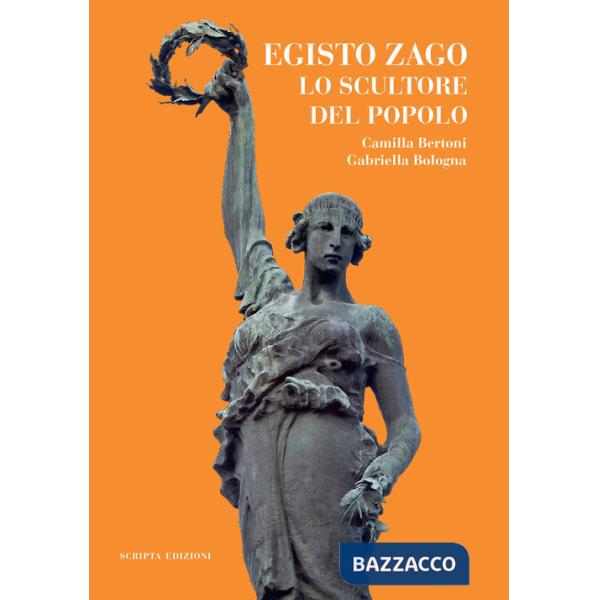 Egisto Zago. Lo scultore del popolo