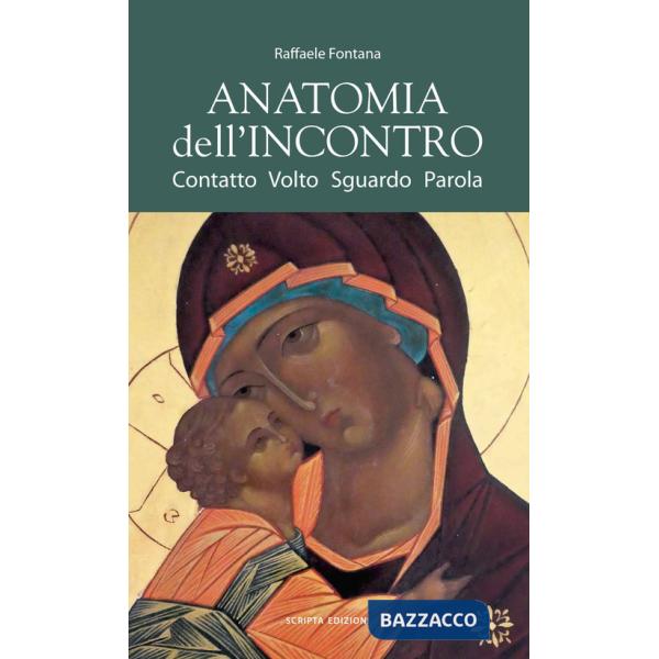 Anatomia dell'incontro. Contatto, volto, sguardo, parola