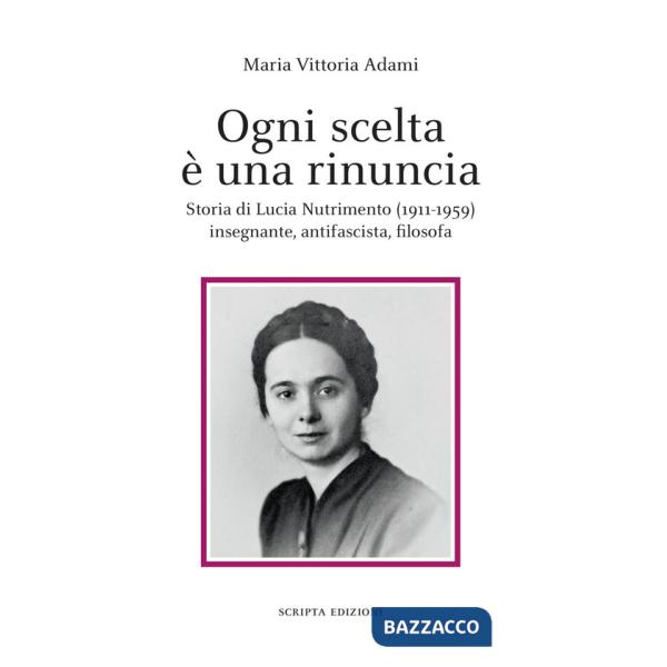Ogni scelta è una rinuncia. Storia di Lucia Nutrimento (1911-1959) insegnante, antifascista, filosofa