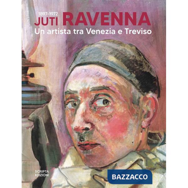 Juti Ravenna (1897-1972). Un artista tra Venezia e Treviso