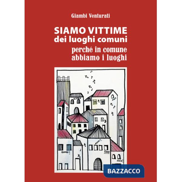 Siamo vittime dei luoghi comuni perché in comune abbiamo i luoghi