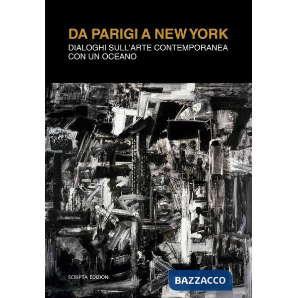 Da Parigi a New York. Dialoghi sull'arte contemporanea con un oceano