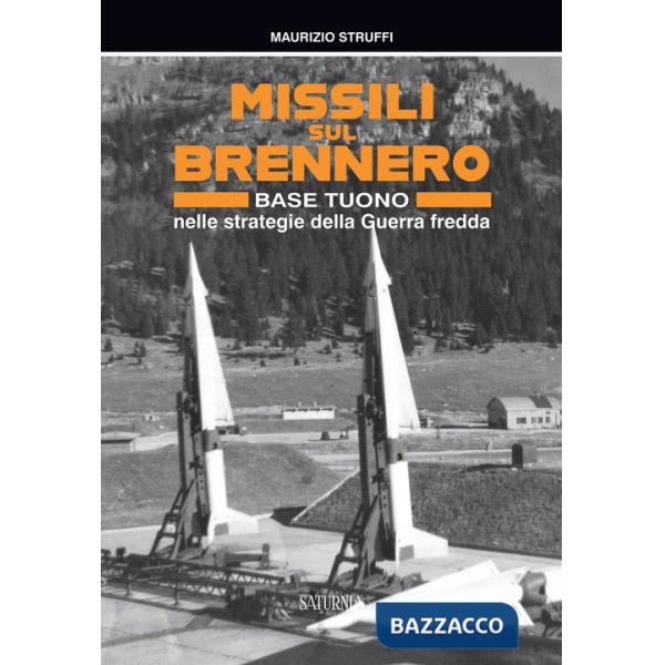 Missili sul Brennero. Base Tuono nelle strategie della Guerra fredda