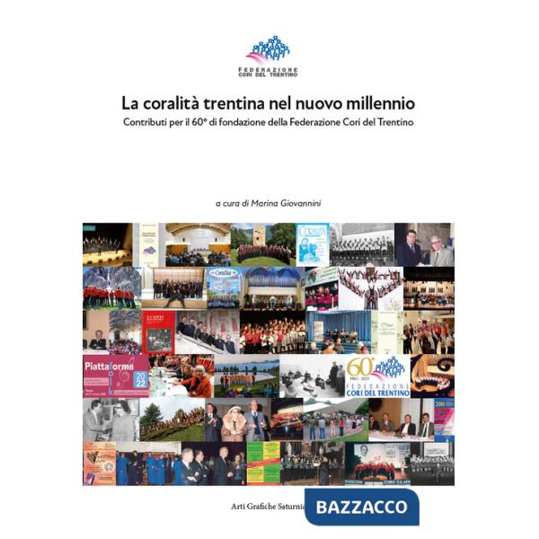 Coralità trentina nel nuovo millennio. Contributi per il 60° di fondazione della Federazione Cori del Trentino (La)