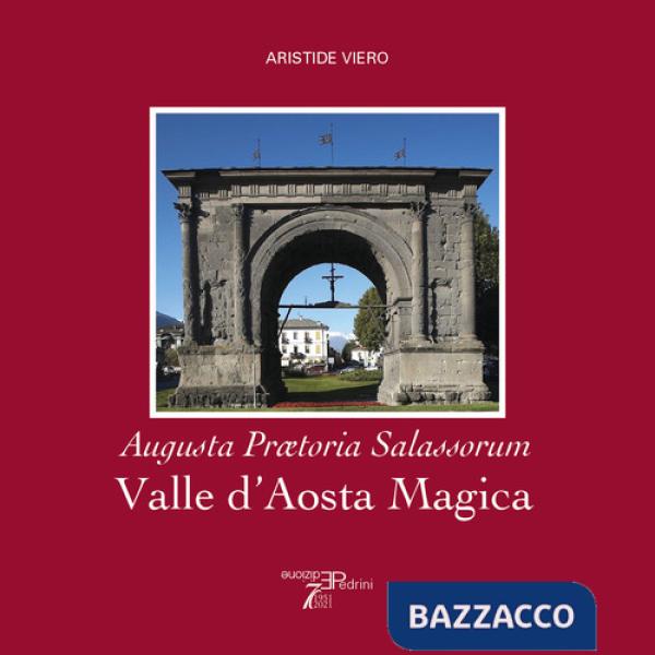 Valle d'Aosta magica. Augusta Praetoria Salassorum