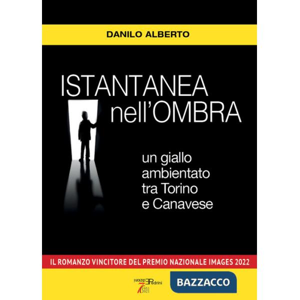 Istantanea nell'ombra. Un giallo ambientato tra Torino e Canavese