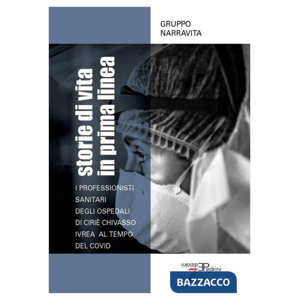 Storie di vita in prima linea. I professionisti sanitari degli Ospedali di Ciriè Chivasso Ivrea al tempo del Covid