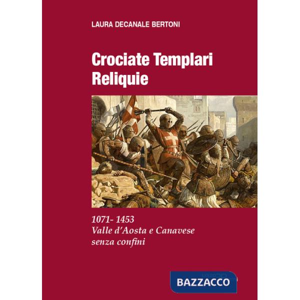 Crociate templari reliquie. 1071-1453 Valle d'Aosta e Canavese senza confini