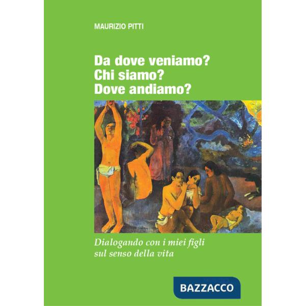 Da dove veniamo? Chi siamo? Dove andiamo? Dialogando con i miei figli sul senso della vita