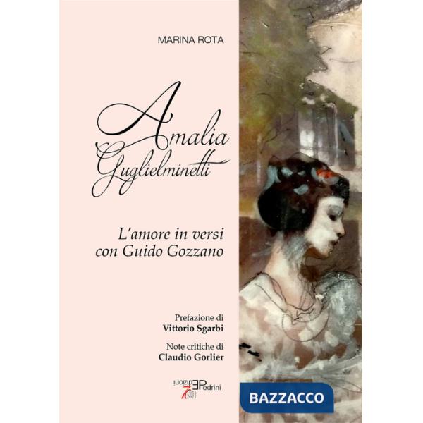 Amalia Guglielminetti. L'amore in versi con Guido Gozzano