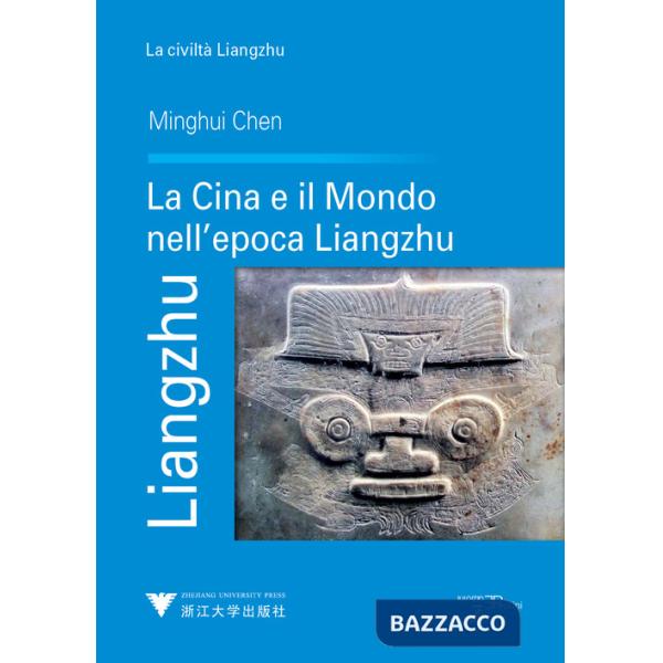 Liangzhu. La Cina e il mondo nell'epoca Liangzhu