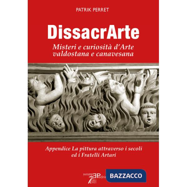 DissacrArte. Misteri e curiosità d'arte valdostana e canavesana. Ediz. illustrata