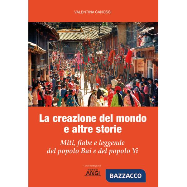 Creazione del mondo e altre storie. Miti, fiabe e leggende del popolo Bai e del popolo Yi (La)