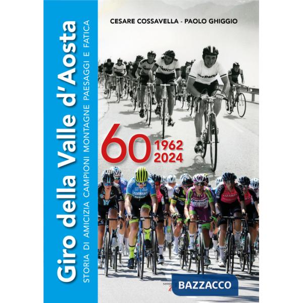 Giro della Valle d'Aosta. Storia di amicizia campioni montagne paesaggi e fatica