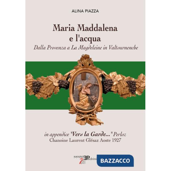 Maria Maddalena e l'acqua. Dalla Provenza a La Magdeleine in Valtournenche
