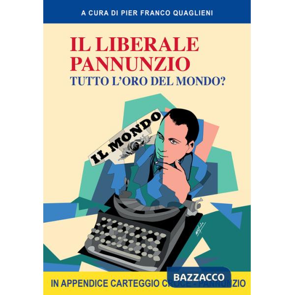 Liberale Pannunzio. Tutto l'oro del mondo? (Il)