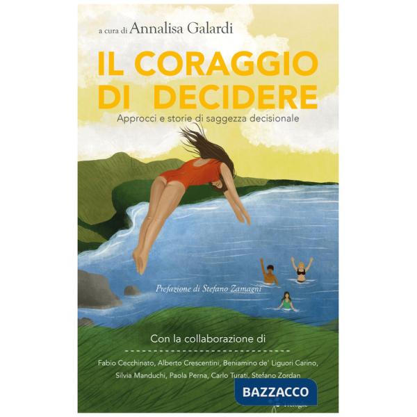 Coraggio di decidere. Approcci e storie di saggezza decisionale (Il)