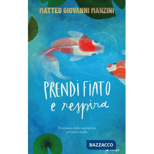 Prendi fiato e respira. Il benessere della respirazione per vivere meglio