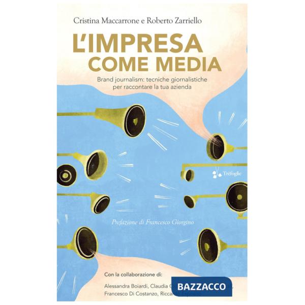 Impresa come media. Brand journalism: tecniche giornalistiche per raccontare la tua azienda (L')