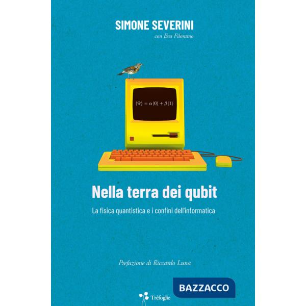 Nella terra dei qubit. La fisica quantistica e i confini dell'informatica