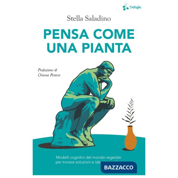 Pensa come una pianta. Modelli cognitivi del mondo vegetale per trovare soluzioni e idee innovative