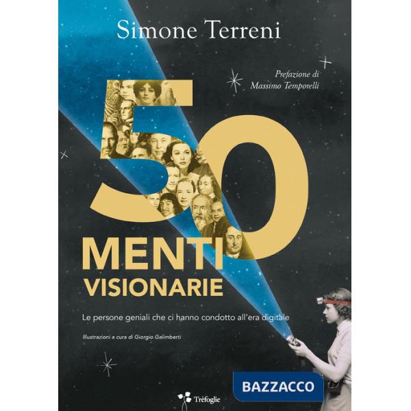 50 menti visionarie. Le persone geniali che ci hanno condotto all'era digitale