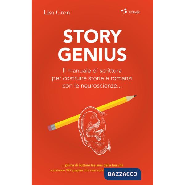 Story genius. Il manuale di scrittura per costruire storie e romanzi con le neuroscienze...