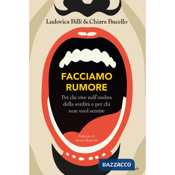 Facciamo rumore. Per chi vive nell'ombra della sordità e per chi non vuol sentire