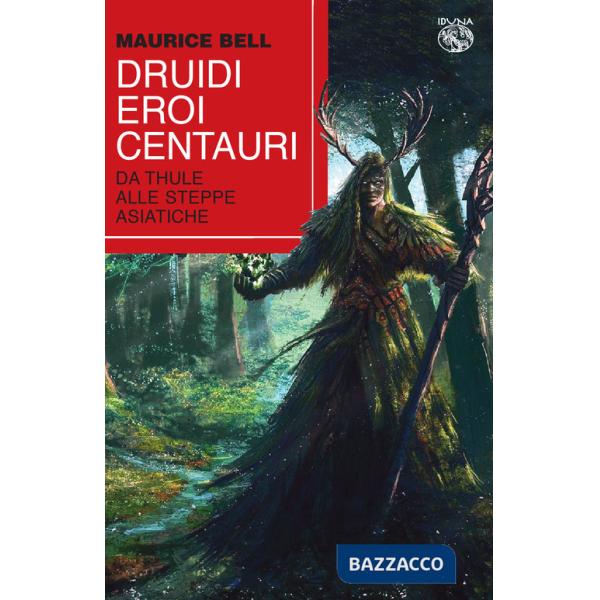 Druidi, eroi, centauri. Da Thule alle steppe asiatiche
