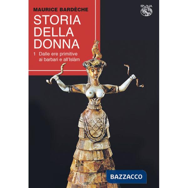 Storia della donna. Vol. 1: Dalle ere primitive ai barbari e all'Islàm