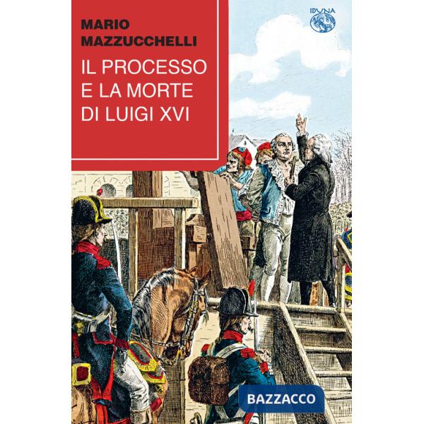 Processo e la morte di Luigi XVI (Il)
