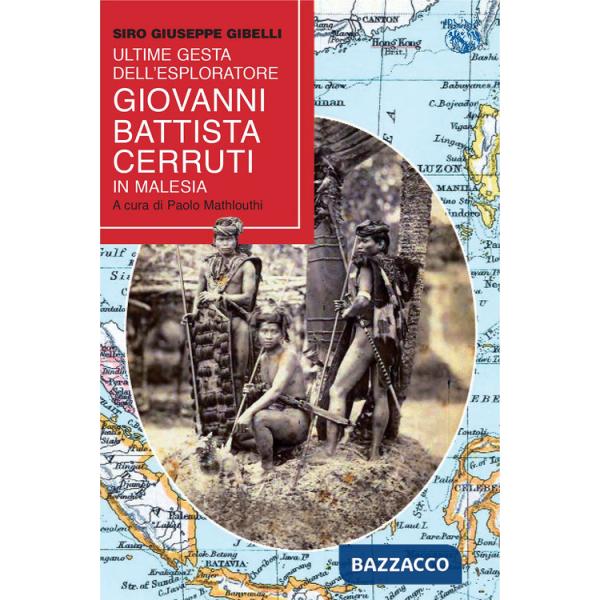 Ultime gesta dell'esploratore Battista Cerutti in Malesia