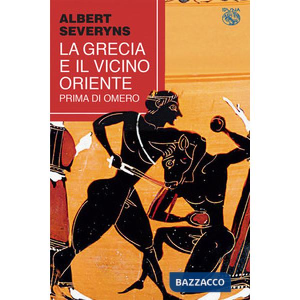 Grecia e il Vicino Oriente prima di Omero (La)