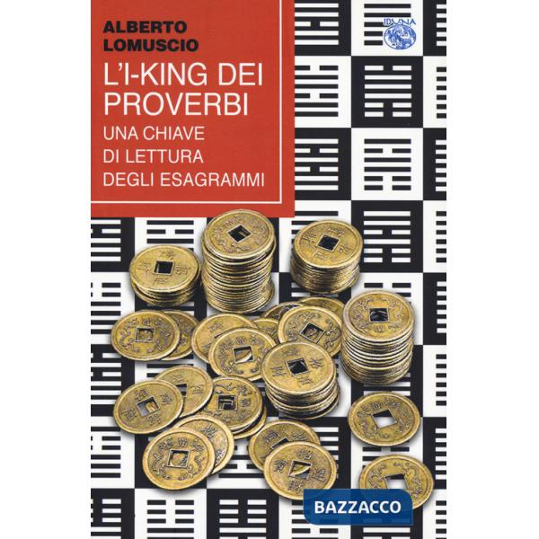 I-King dei proverbi. Una chiave di lettura degli esagrammi (L')
