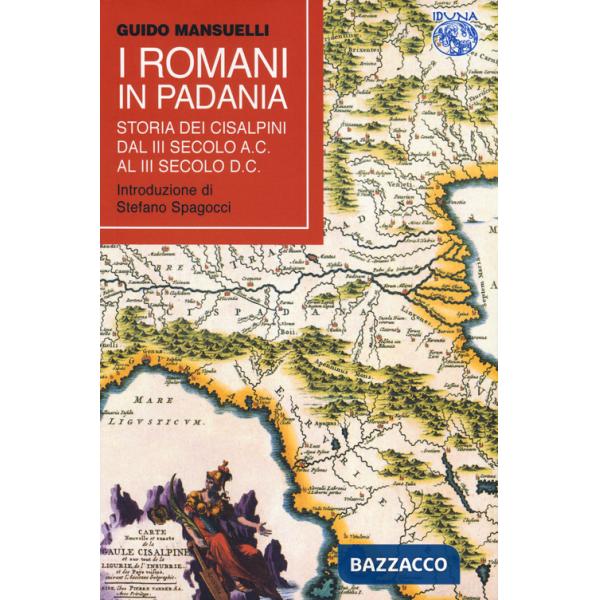 Romani in Padania. Storia dei Cisalpini dal III secolo a.C. al III secolo d.C (I)