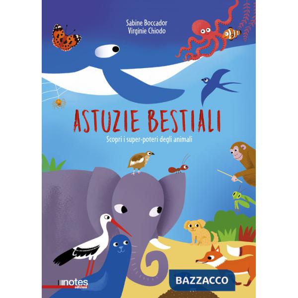 Astuzie bestiali. Scopri i super-poteri degli animali. Ediz. a colori