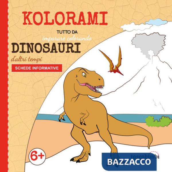 Dinosauri d'altri tempi. Tutto da imparare colorando. Ediz. illustrata