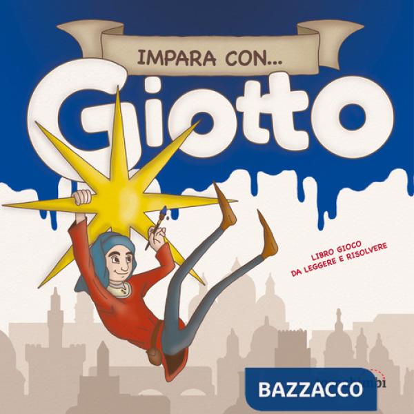 Impara con... Giotto. Libro gioco da leggere e risolvere