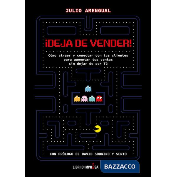 ¡Deja de vender!. Cómo atraer y conectar con tus clientes para aumentar tus ventas sin dejar de ser Tú