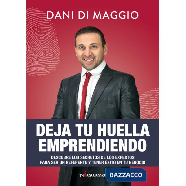 Deja tu huella emprendiendo. Descubre los secretos de los expertos para ser un referente y tener éxito en tu negocio