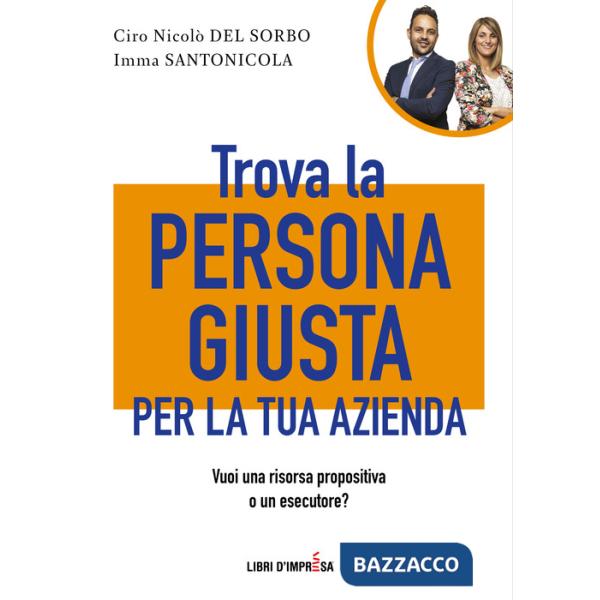 Trova la persona giusta per la tua azienda. Vuoi una risorsa propositiva o un esecutore?