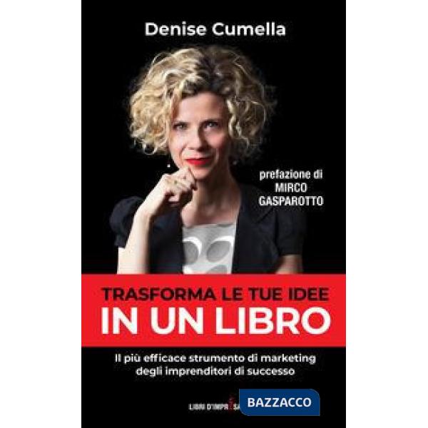 Trasforma le tue idee in un libro. Il più efficace strumento di marketing degli imprenditori di successo
