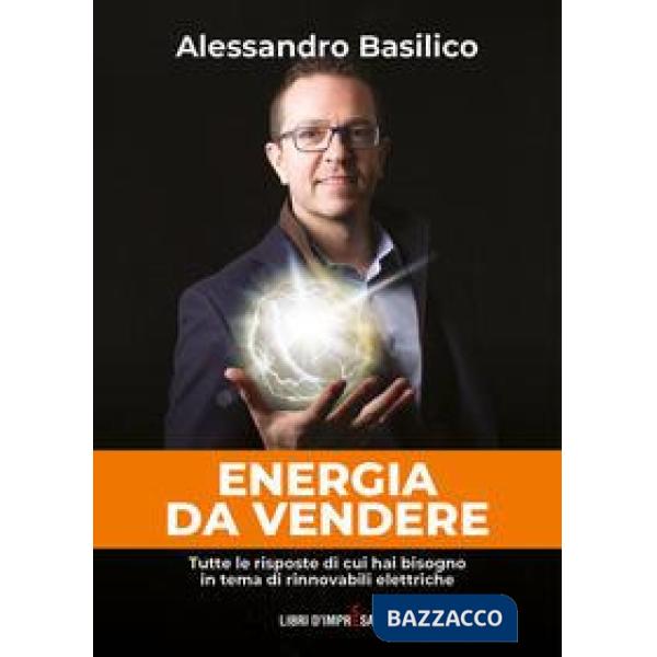 Energia da vendere. Tutte le risposte di cui hai bisogno in tema di rinnovabili elettriche