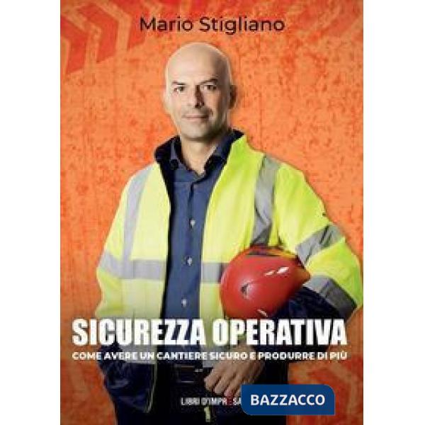 Sicurezza operativa. Come avere un cantiere sicuro e produrre di più