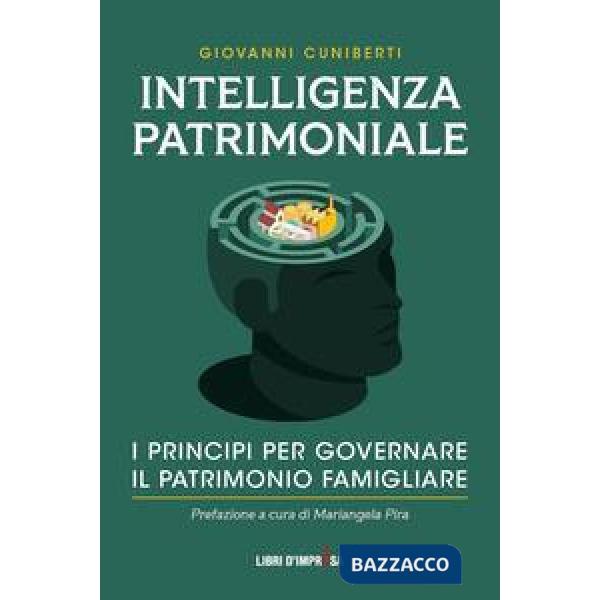 Intelligenza patrimoniale. I principi per governare il patrimonio familiare